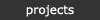 Projects